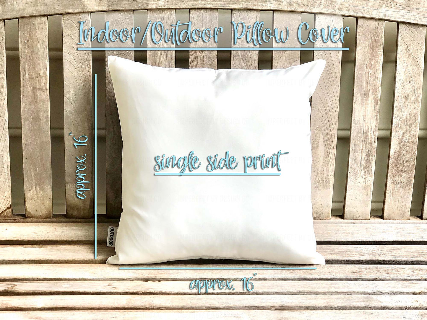 16x16 inch white pillow cover advertising pillow cover with text on a wooden bench with pillow cover size info. Indoor outdoor pillow text on photo as well as info about single sided print. | imperfect by design co